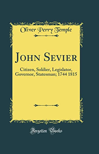 Stock image for John Sevier Citizen, Soldier, Legislator, Governor, Statesman 1744 1815 Classic Reprint for sale by PBShop.store US