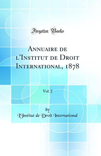 Beispielbild fr Annuaire de l'Institut de Droit International, 1878, Vol 2 Classic Reprint zum Verkauf von PBShop.store US