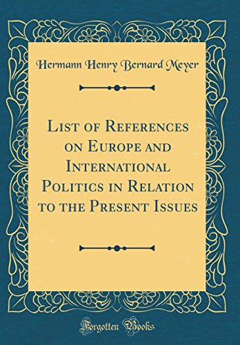 Imagen de archivo de List of References on Europe and International Politics in Relation to the Present Issues Classic Reprint a la venta por PBShop.store US