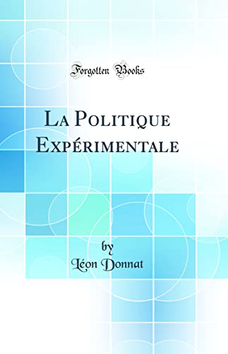 Stock image for La Politique Exprimentale (Classic Reprint) (French Edition) for sale by Mispah books