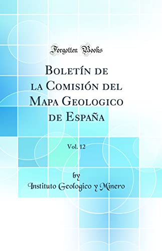 9780265476963: Boletn de la Comisin del Mapa Geologico de Espaa, Vol. 12 (Classic Reprint)