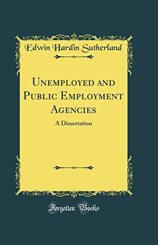 Stock image for Unemployed and Public Employment Agencies A Dissertation Classic Reprint for sale by PBShop.store US