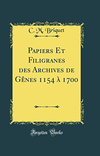 Imagen de archivo de Papiers Et Filigranes des Archives de Gnes 1154 1700 Classic Reprint a la venta por PBShop.store US