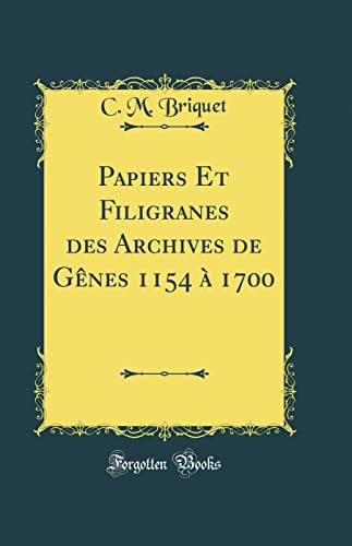 Stock image for Papiers Et Filigranes des Archives de Gnes 1154 1700 Classic Reprint for sale by PBShop.store US