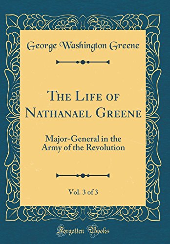 Imagen de archivo de The Life of Nathanael Greene, Vol. 3 of 3: Major-General in the Army of the Revolution (Classic Reprint) a la venta por PBShop.store US