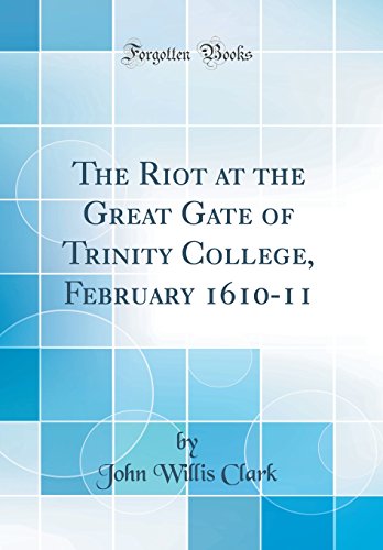 Imagen de archivo de The Riot at the Great Gate of Trinity College, February 161011 Classic Reprint a la venta por PBShop.store US