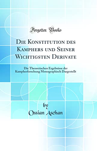 Imagen de archivo de Die Konstitution des Kamphers und Seiner Wichtigsten Derivate Die Theoretischen Ergebnisse der Kampherforschung Monographisch Dargestellt Classic Reprint a la venta por PBShop.store US