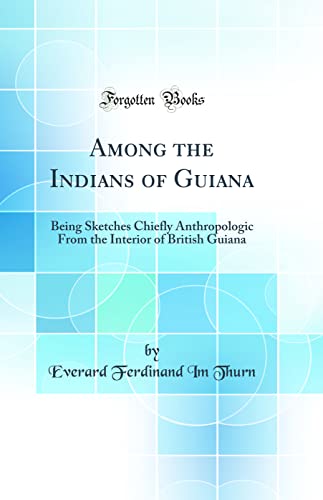 9780265515709: Among the Indians of Guiana: Being Sketches Chiefly Anthropologic From the Interior of British Guiana (Classic Reprint)