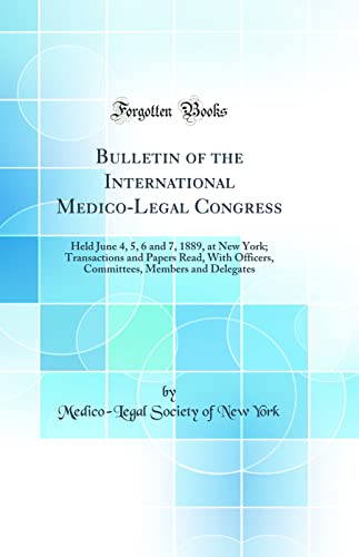 9780265516188: Bulletin of the International Medico-Legal Congress: Held June 4, 5, 6 and 7, 1889, at New York; Transactions and Papers Read, With Officers, Committees, Members and Delegates (Classic Reprint)
