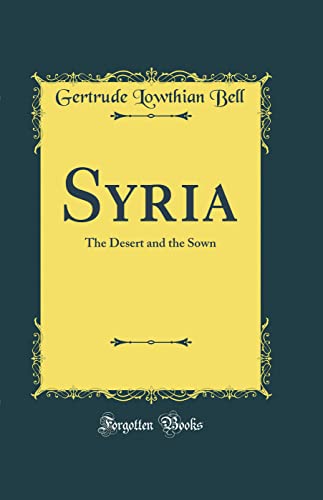 Beispielbild fr Syria The Desert and the Sown Classic Reprint zum Verkauf von PBShop.store US