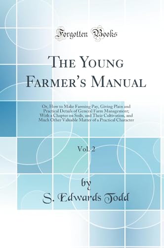 Imagen de archivo de The Young Farmer's Manual, Vol 2 Or, How to Make Farming Pay, Giving Plain and Practical Details of General Farm Management With a Chapter on of a Practical Character Classic Reprint a la venta por PBShop.store US