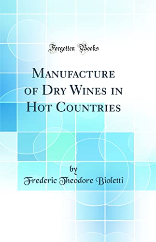 Stock image for Manufacture of Dry Wines in Hot Countries Classic Reprint for sale by PBShop.store US
