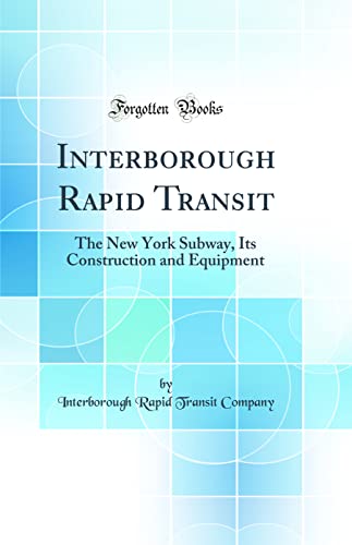 Stock image for Interborough Rapid Transit: The New York Subway, Its Construction and Equipment (Classic Reprint) for sale by ThriftBooks-Atlanta