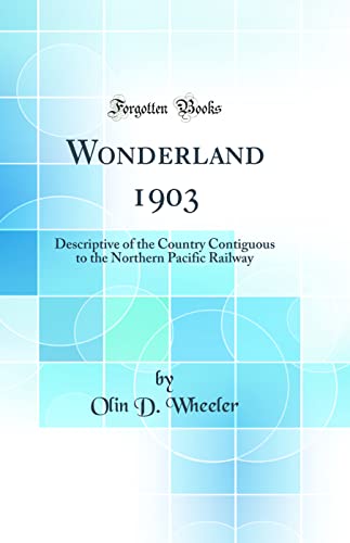 Stock image for Wonderland 1903 Descriptive of the Country Contiguous to the Northern Pacific Railway Classic Reprint for sale by PBShop.store US