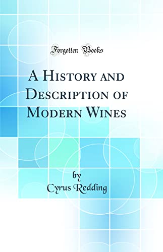 Stock image for A History and Description of Modern Wines Classic Reprint for sale by PBShop.store US