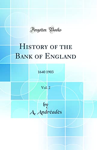 9780265591581: History of the Bank of England, Vol. 2: 1640 1903 (Classic Reprint)