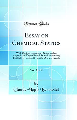 9780265599921: Essay on Chemical Statics, Vol. 1 of 2: With Copious Explanatory Notes, and an Appendix on Vegetable and Animal Substances; Faithfully Translated From the Original French (Classic Reprint)