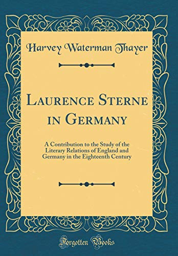 Stock image for Laurence Sterne in Germany A Contribution to the Study of the Literary Relations of England and Germany in the Eighteenth Century Classic Reprint for sale by PBShop.store US