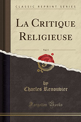 Imagen de archivo de La Critique Religieuse, Vol. 5 (Classic Reprint) a la venta por Forgotten Books