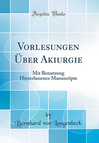 Stock image for Vorlesungen ber Akiurgie Mit Benutzung Hinterlassener Manuscripte Classic Reprint for sale by PBShop.store US