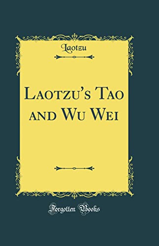 Stock image for Laotzu's Tao and Wu Wei Classic Reprint for sale by PBShop.store US