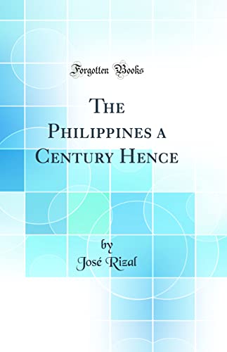 Imagen de archivo de The Philippines a Century Hence Classic Reprint a la venta por PBShop.store US