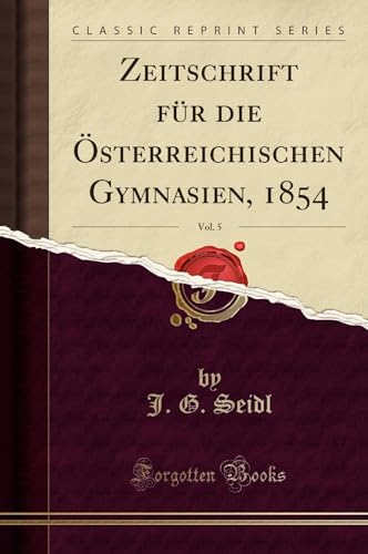 Beispielbild fr Zeitschrift fr die sterreichischen Gymnasien, 1854, Vol. 5 (Classic Reprint) zum Verkauf von Buchpark