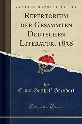 Stock image for Repertorium der Gesammten Deutschen Literatur, 1838, Vol. 17 (Classic Reprint) for sale by Forgotten Books
