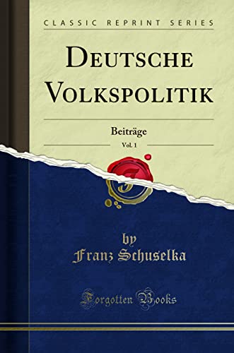 Beispielbild fr Deutsche Volkspolitik, Vol. 1: Beitrge (Classic Reprint) zum Verkauf von Buchpark