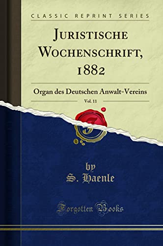 Stock image for Juristische Wochenschrift, 1882, Vol. 11: Organ des Deutschen Anwalt-Vereins for sale by Forgotten Books