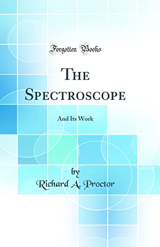 Stock image for The Spectroscope And Its Work Classic Reprint for sale by PBShop.store US