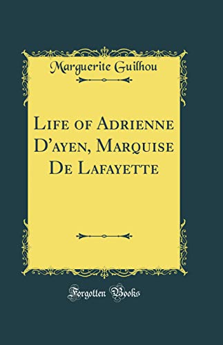 Stock image for Life of Adrienne D'ayen, Marquise De Lafayette Classic Reprint for sale by PBShop.store US