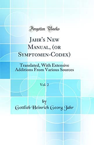 Stock image for Jahr's New Manual, or SymptomenCodex, Vol 2 Translated, With Extensive Additions From Various Sources Classic Reprint for sale by PBShop.store US