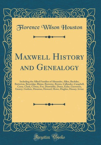 9780265751114: Maxwell History and Genealogy: Including the Allied Families of Alexander, Allen, Bachiler, Batterton, Beveridge, Blaine, Brewster, Brown, Callender, ... Garretson, Gentry, Guthrie, Houston, Howard,
