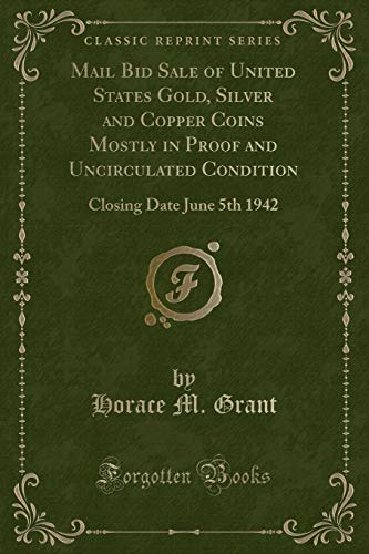 Imagen de archivo de Mail Bid Sale of United States Gold, Silver and Copper Coins Mostly in Proof and Uncirculated Condition: Closing Date June 5th 1942 (Classic Reprint) a la venta por Reuseabook