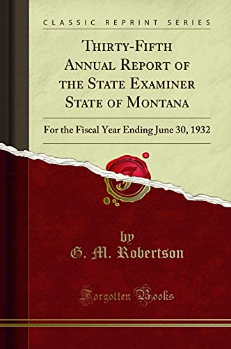 Imagen de archivo de ThirtyFifth Annual Report of the State Examiner State of Montana For the Fiscal Year Ending June 30, 1932 Classic Reprint a la venta por PBShop.store US