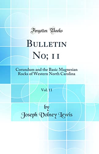 Imagen de archivo de Bulletin No 11, Vol 11 Corundum and the Basic Magnesian Rocks of Western North Carolina Classic Reprint a la venta por PBShop.store US