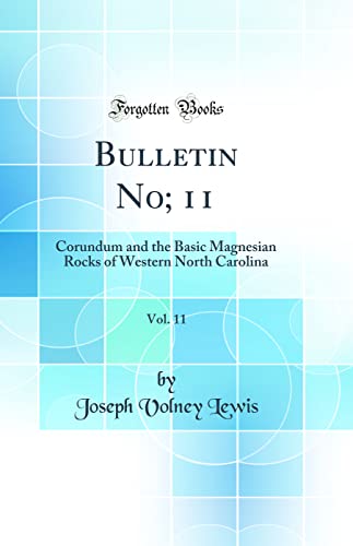 Stock image for Bulletin No 11, Vol 11 Corundum and the Basic Magnesian Rocks of Western North Carolina Classic Reprint for sale by PBShop.store US