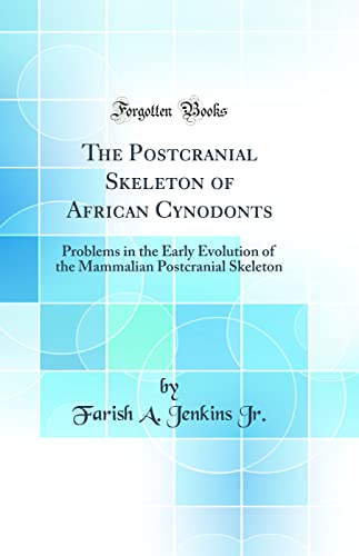 Stock image for The Postcranial Skeleton of African Cynodonts Problems in the Early Evolution of the Mammalian Postcranial Skeleton Classic Reprint for sale by PBShop.store US