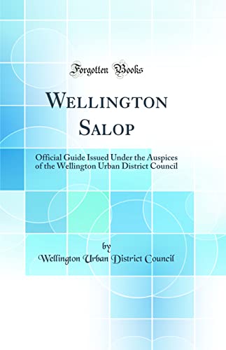 Beispielbild fr Wellington Salop Official Guide Issued Under the Auspices of the Wellington Urban District Council Classic Reprint zum Verkauf von PBShop.store US