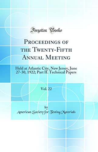 Stock image for Proceedings of the TwentyFifth Annual Meeting, Vol 22 Held at Atlantic City, New Jersey, June 2730, 1922 Part II Technical Papers Classic Reprint for sale by PBShop.store US