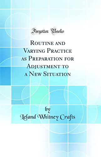 Stock image for Routine and Varying Practice as Preparation for Adjustment to a New Situation Classic Reprint for sale by PBShop.store US