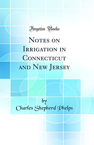 Imagen de archivo de Notes on Irrigation in Connecticut and New Jersey Classic Reprint a la venta por PBShop.store US