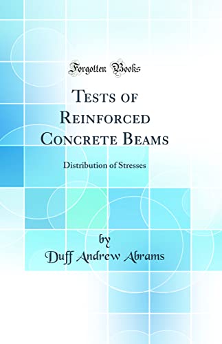 Imagen de archivo de Tests of Reinforced Concrete Beams Distribution of Stresses Classic Reprint a la venta por PBShop.store US