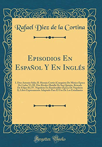 9780265845660: Episodios En Espaol Y En Ingls: I. Don Antonio Sols; II. Hernn Corts (Conquista de Mxico poca de Carlos V); III. DOS Rivales (Batalla de San ... (poca de Napolen I); Libro Expresa