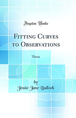 Imagen de archivo de Fitting Curves to Observations Thesis Classic Reprint a la venta por PBShop.store US
