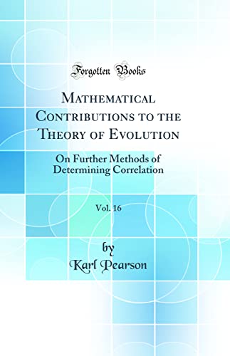 Stock image for Mathematical Contributions to the Theory of Evolution, Vol 16 On Further Methods of Determining Correlation Classic Reprint for sale by PBShop.store US