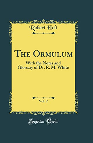 Beispielbild fr The Ormulum, Vol 2 With the Notes and Glossary of Dr R M White Classic Reprint zum Verkauf von PBShop.store US