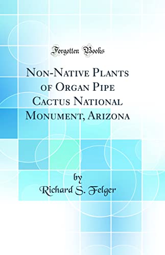 Imagen de archivo de NonNative Plants of Organ Pipe Cactus National Monument, Arizona Classic Reprint a la venta por PBShop.store US