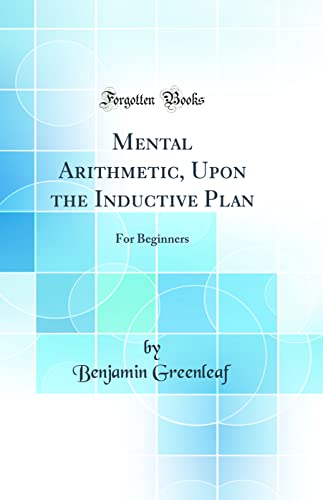 Stock image for Mental Arithmetic, Upon the Inductive Plan For Beginners Classic Reprint for sale by PBShop.store US